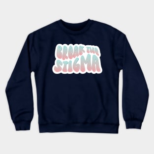 Break The Stigma for Mental Health Awareness Crewneck Sweatshirt